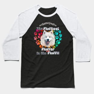 Samoyed: The Fluffiest Fluffer In the Fluff!! Baseball T-Shirt